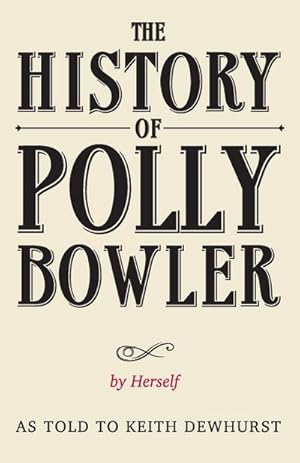 Seller image for THE HISTORY OF POLLY BOWLER by Herself : As told to Keith Dewhurst for sale by AHA-BUCH GmbH