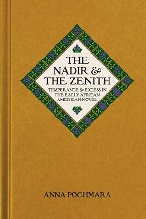 Seller image for The Nadir and the Zenith : Temperance and Excess in the Early African American Novel for sale by AHA-BUCH GmbH