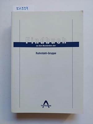 Findbuch zu den Beständen der Ruhrstahl-Gruppe / bearb. von Andreas Zilt. Unter Mitarb. von Maria...