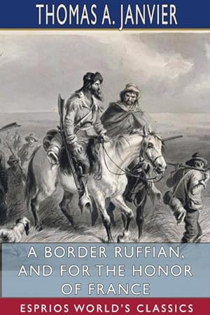 Seller image for A Border Ruffian, and For the Honor of France (Esprios Classics) for sale by AHA-BUCH GmbH