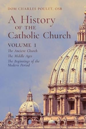 Seller image for A History of the Catholic Church : Vol. 1: The Ancient Church ~ The Middle Ages ~ The Beginnings of the Modern Period for sale by AHA-BUCH GmbH