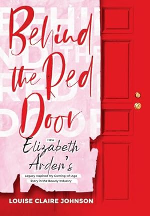 Seller image for Behind the Red Door : How Elizabeth Arden's Legacy Inspired My Coming-of-Age Story in the Beauty Industry for sale by AHA-BUCH GmbH