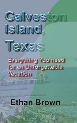 Bild des Verkufers fr Galveston Island, Texas : Everything You need for an Unforgettable Vacation zum Verkauf von AHA-BUCH GmbH