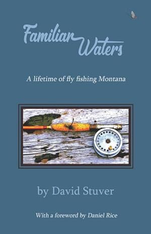 Seller image for Familiar Waters : A Lifetime of Fly Fishing Montana for sale by AHA-BUCH GmbH