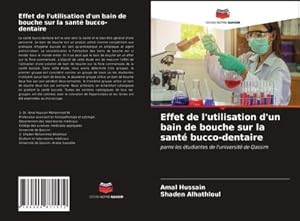 Seller image for Effet de l'utilisation d'un bain de bouche sur la sant bucco-dentaire : parmi les tudiantes de l'universit de Qassim for sale by AHA-BUCH GmbH