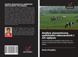 Imagen del vendedor de Analiza ekonomiczna spdzielni mleczarskich i ich wpywu : Analiza ekonomiczna Spdzielni Mleczarskich i ich wpywu na producentw mleka w okrgu Chitwan w Nepalu a la venta por AHA-BUCH GmbH