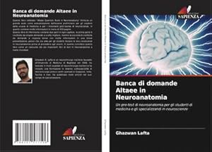 Image du vendeur pour Banca di domande Altaee in Neuroanatomia : Un pre-test di neuroanatomia per gli studenti di medicina e gli specializzandi in neuroscienze mis en vente par AHA-BUCH GmbH