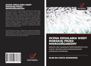 Image du vendeur pour OCENA ODSALANIA WODY MORSKIEJ PRZEZ MIKROORGANIZMY : BADANIA NAD USUWANIEM ROZPUSZCZONYCH SOLI Z WODY MORSKIEJ PRZEZ MIKROORGANIZMY UPRAWIANE W BAMBUSIE mis en vente par AHA-BUCH GmbH