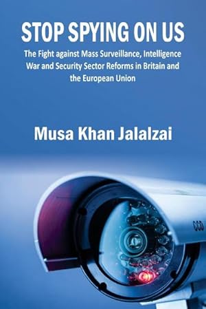 Image du vendeur pour Stop Spying on US : The Fight against Mass Surveillance, Intelligence War and Security Sector Reforms in Britain and the European Union mis en vente par AHA-BUCH GmbH