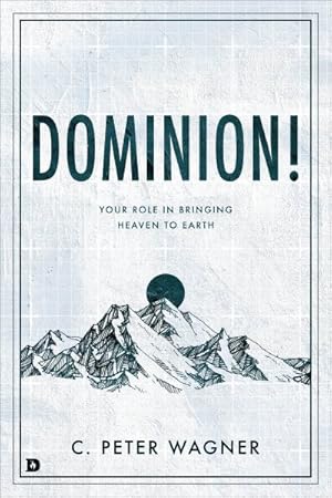 Imagen del vendedor de Dominion! : Your Role in Bringing Heaven to Earth a la venta por GreatBookPrices