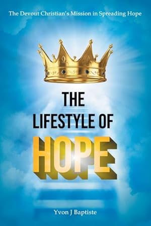 Imagen del vendedor de The Devout Christian's Mission in Spreading Hope : The Lifestyle of Hope a la venta por AHA-BUCH GmbH