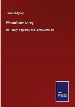 Image du vendeur pour Westminster Abbey : Its History, Pageants, and Royal Memorials mis en vente par AHA-BUCH GmbH