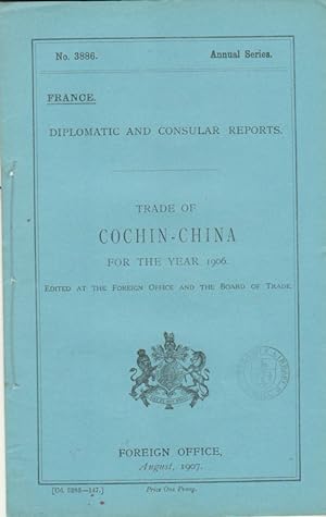 Seller image for Trade of Cochin-China for the Year 1906. No. 3886. Annual Series. France. Diplomatic and Consular Reports. for sale by Asia Bookroom ANZAAB/ILAB