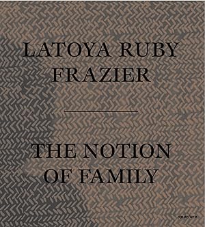 Bild des Verkufers fr LaToya Ruby Frazier: The Notion of Family zum Verkauf von moluna