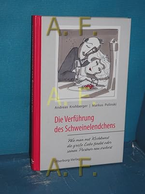 Imagen del vendedor de Die Verfhrung des Schweinelendchens : wie man mit Kochkunst die groe Liebe findet oder seinen Partner neu erobert. Andreas Krohberger , Markus Polinski. Nach einer Idee von Steve Fraulob. Mit Ill. von Gisela Pfohl a la venta por Antiquarische Fundgrube e.U.