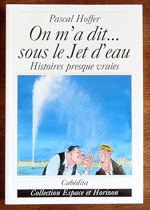 Bild des Verkufers fr On m'a dit. . . sous le Jet d'eau. Histoires presque vraies zum Verkauf von La Bergerie