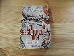 Bild des Verkufers fr Ich beschtze dich : Psychothriller. Penny Hancock. Aus dem Engl. von Eva Kemper / Goldmann ; 47835 zum Verkauf von Versandantiquariat Schfer