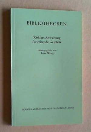 Bild des Verkufers fr Bibliothecken. Khlers Anweisung fr reisende Gelehrte. (Nachdruck der Ausgabe Frankfurt 1762). Hg. von Erika Wenig. zum Verkauf von Antiquariat Sander