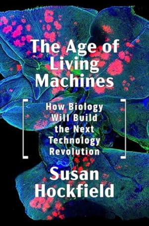 Bild des Verkufers fr The Age of Living Machines: How Biology Will Build the Next Technology Revolution zum Verkauf von moluna
