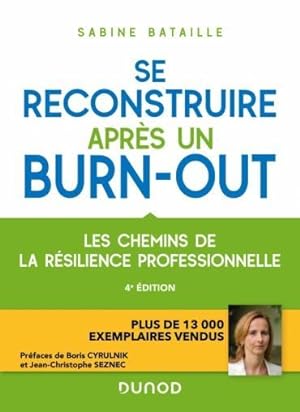 se reconstruire après un burn-out : les chemins de la résilience professionnelle (4e édition)
