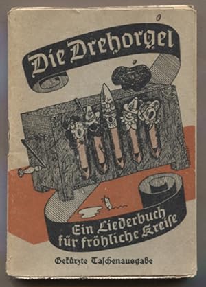 Imagen del vendedor de Die Drehorgel. Ein Liederbuch fr frhliche Kreise. Enthaltend Schnurren, Scherz-, Lgen- und Schelmenlieder, Moritaten und allerlei Unsinn. Mit lustigen Bildern von Hans Burghardt. a la venta por Antiquariat Neue Kritik