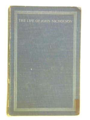 Imagen del vendedor de The Life of John Nicholson: Soldier and Administrator Based on Private and Hitherto Unpublished Documents a la venta por World of Rare Books