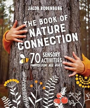 Bild des Verkufers fr The Book of Nature Connection : 70 Sensory Activities for All Ages zum Verkauf von AHA-BUCH GmbH