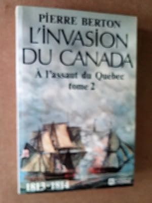 Bild des Verkufers fr L'invasion du Canada - Les Amricains attaquent Tome 1 1812-1813,  l'assaut du Qubec Tome 2 1813 - 1814 zum Verkauf von Livresse