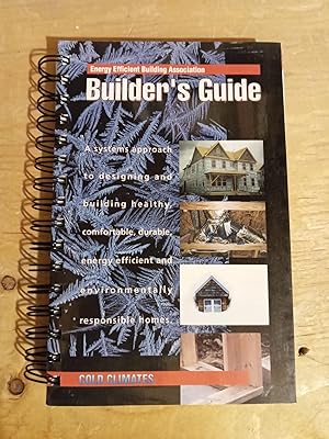 Energy Efficient Building Association Builder's Guide Cold Climates, A Systems Approach to Design...