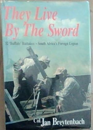 They Live By the Sword - 32 'Buffalo' Battalion - South Africa's Foreign Legion