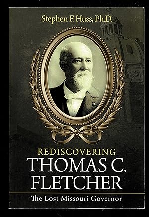 Rediscovering Thomas C. Fletcher: The Lost Missouri Governor