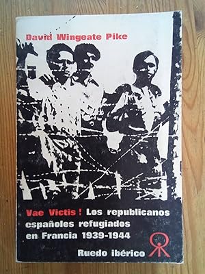 Imagen del vendedor de Vae Victis! Los republicanos espaoles refugiados en Francia, 1939-1944 a la venta por Vrtigo Libros