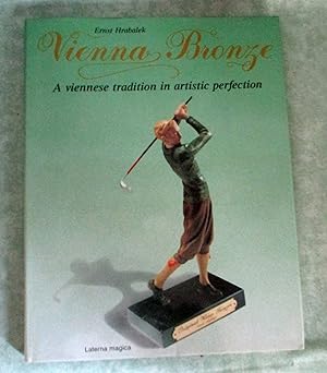 Wiener Bronzen - Vienna Bronze - Bronzes de Vienne. Eine Wiener Tradition in künstlerischer Volle...