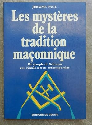 Les mystères de la tradition maçonnique. Du temple de Salomon aux rituels secrets contemporains.