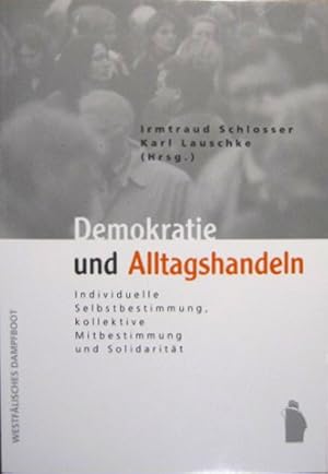 Bild des Verkufers fr Demokratie und Alltagshandeln. Individuelle Selbstbestimmung, kollektive Mitbestimmung und Solidaritt. - Festschrift zum 60. Geburtstag von Bodo Zeuner. zum Verkauf von Rotes Antiquariat