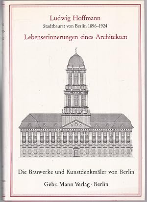 Ludwig Hoffmann. Stadtbaurat von Berlin 1896-1924. Lebenserinnerungen eines Architekten. Bearbeit...