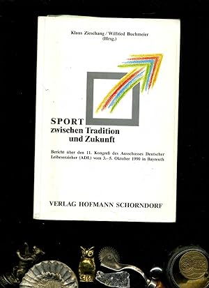 Seller image for Sport zwischen Tradition und Zukunft: Bericht ber den 11. Kongress des Ausschusses Deutscher Leibeserzieher (ADL) vom 3.-5. Oktober 1990 in Bayreuth. for sale by Umbras Kuriosittenkabinett