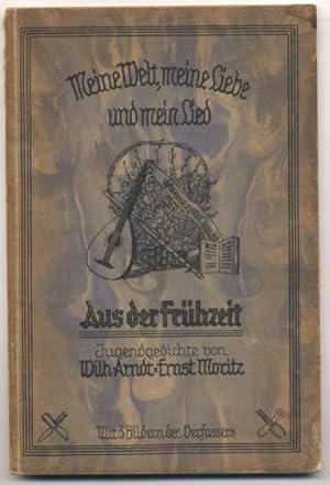 Bild des Verkufers fr Meine Welt, meine Liebe und mein Lied. Erstes Buch: Aus der Frhzeit. Jugendgedichte. Mit drei Bildern des Verfassers und einer Einleitung v. Herm. Adlerkhne. zum Verkauf von Johann Nadelmann Antiquariat