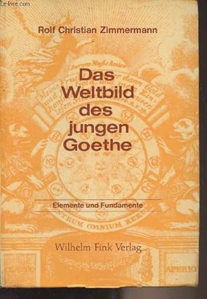 Seller image for Das Weltbild des jungen Goethe - Studien zur hermetischen tradition des deutschen 18. jahrhunderts - Erster band : Elemente und fundamente for sale by Le-Livre