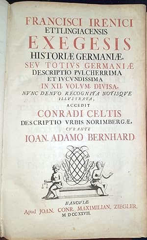 Exegesis historiae Germaniae, seu totius Germaniae descriptio pulcherrima et iucundissima  acced...