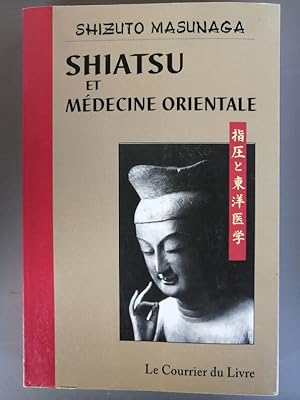 Seller image for Shiatsu et mdecine orientale 2010 - MASUNAGA Shizuto - Spiritualit Thrapie Psychologie Edition originale for sale by Artax