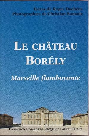 Bild des Verkufers fr Chteau Borly, Le. Marseille flamboyante. zum Verkauf von La Librera, Iberoamerikan. Buchhandlung