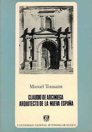 Bild des Verkufers fr Claudio de Arciniega: arquitecto de la Nueva Espaa. [RAREZA!]. zum Verkauf von La Librera, Iberoamerikan. Buchhandlung