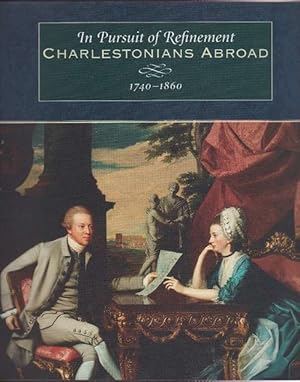 Seller image for In pursuit of refinement. Charlestonians abroad. 1740-1860. With essays by J. Thomas Savage, Robert A. Leath, and Susan Ricci Stebbins. for sale by La Librera, Iberoamerikan. Buchhandlung