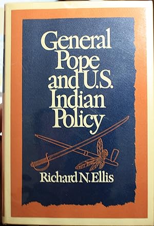 Image du vendeur pour General Pope and U. S. Indian Policy mis en vente par Old West Books  (ABAA)