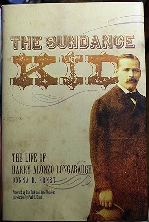 Bild des Verkufers fr The Sundance Kid The Life of Harry Alonzo Longabaugh zum Verkauf von Old West Books  (ABAA)