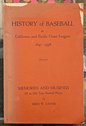 History of Baseball in California and the Pacific Coast Leagues 1847-1938: Memories and Musings o...