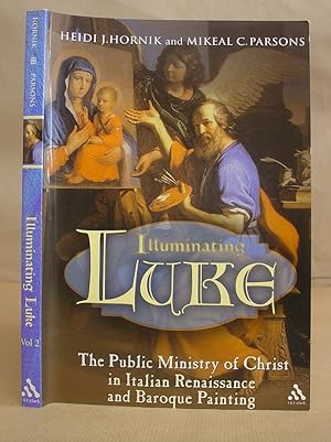 Illuminating Luke : Volume II - The Public Ministry Of Christ In Italian Renaissance And Baroque ...