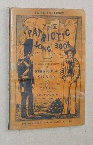 The Patriotic Song Book containing a choice collection of new & popular songs and upwards of 250 ...