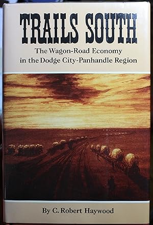 Seller image for Trails South, The Wagon Road Economy in the Dodge City Panhandle Region for sale by Old West Books  (ABAA)